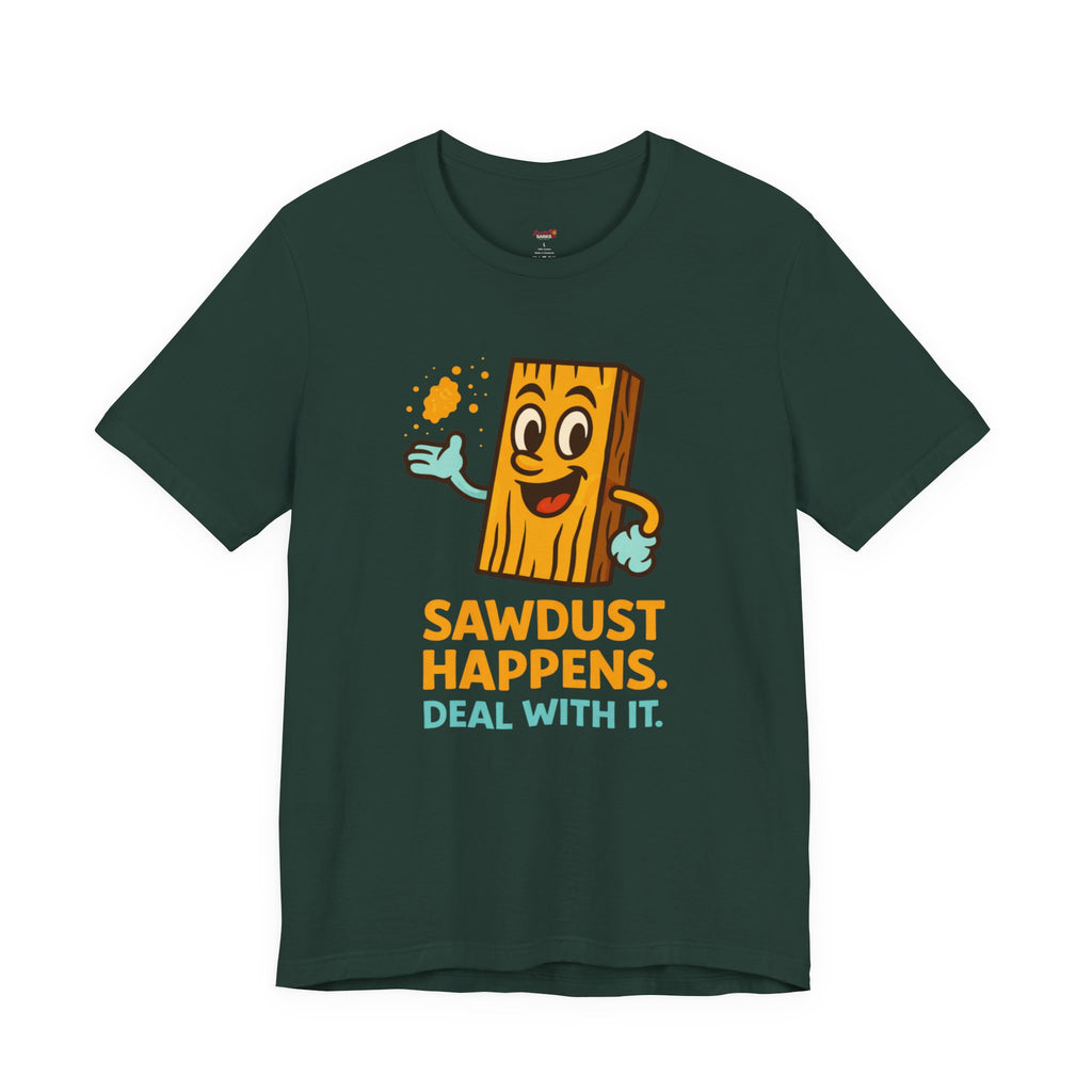 Sawdust Happens T-Shirt