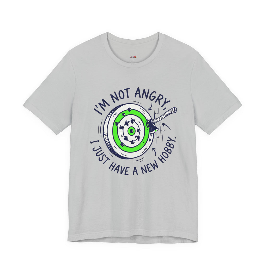 I'm Not Angry, I Just Have a New Hobby T-Shirt