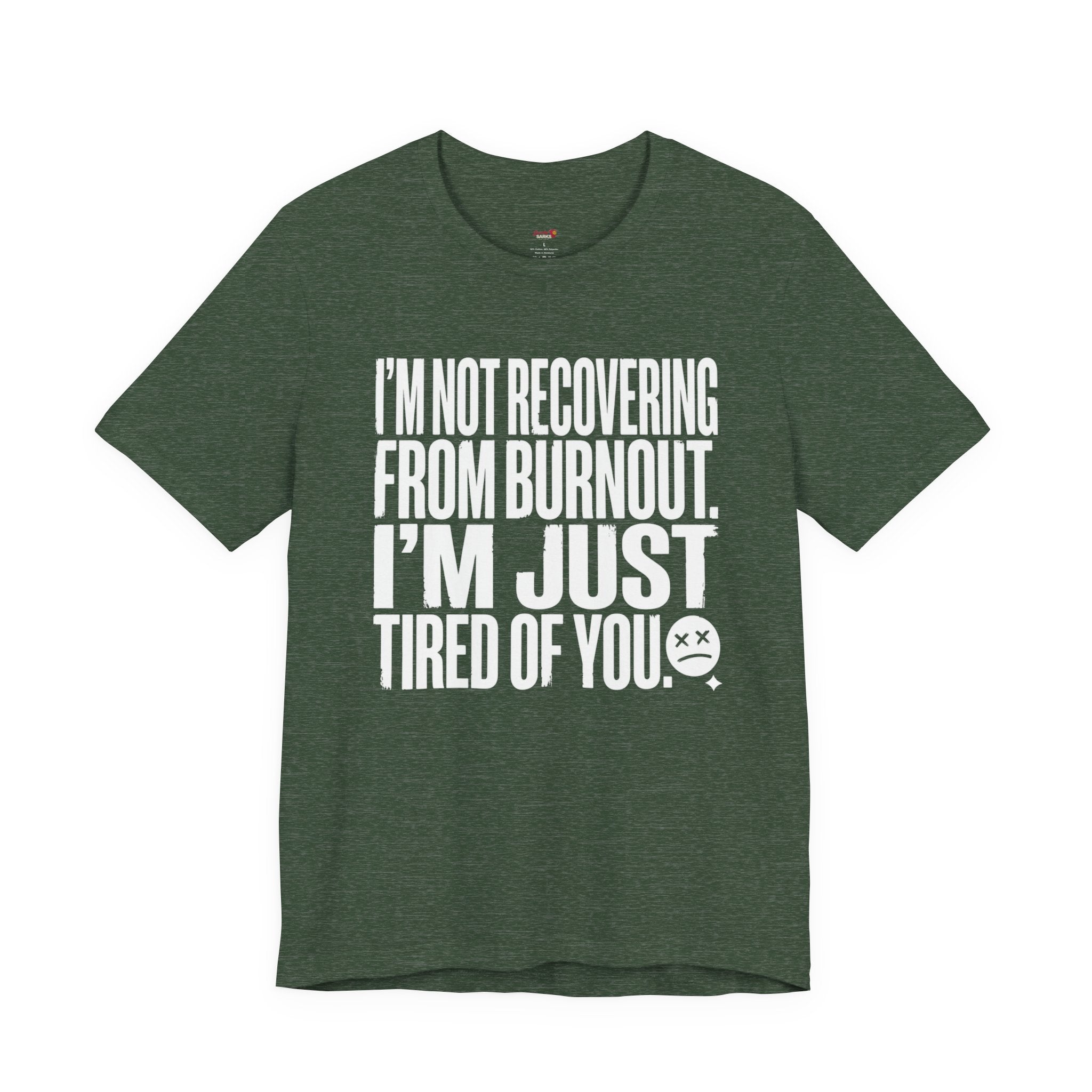 Not Burnout Recovery -- Just Tired of You! T-Shirt