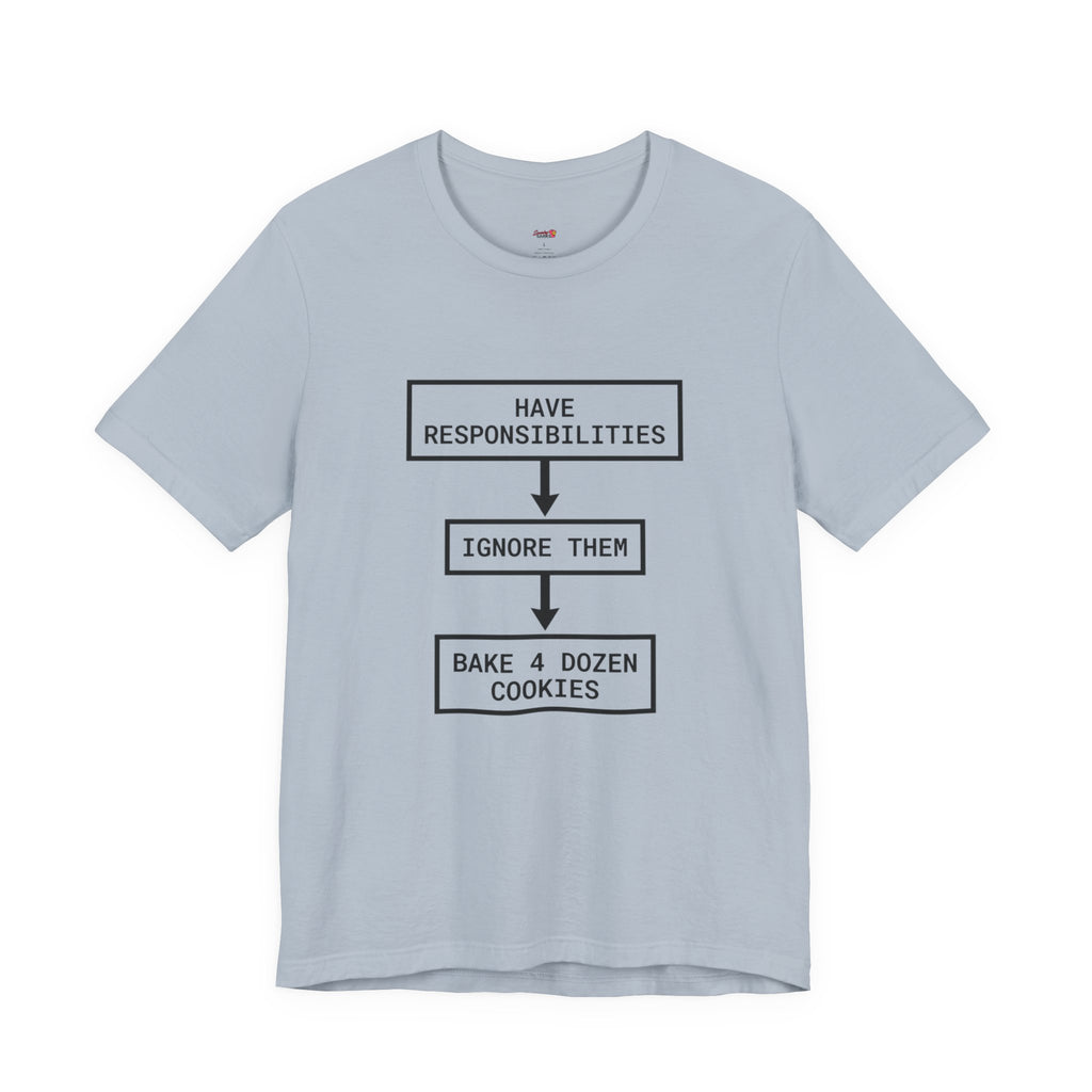 Ignore Responsibilities -- Bake 4 Dozen Cookies T-Shirt