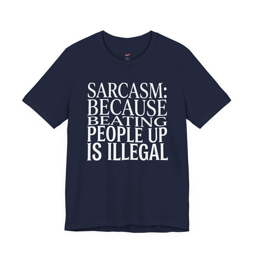Sarcasm (Because Beating People Up Is Illegal) T-Shirt