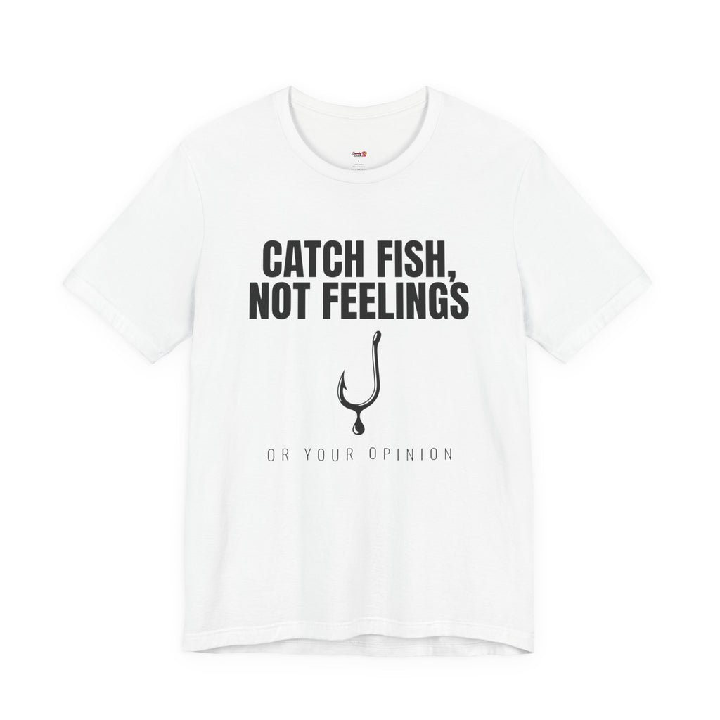 Catch Fish, Not Feelings T-Shirt