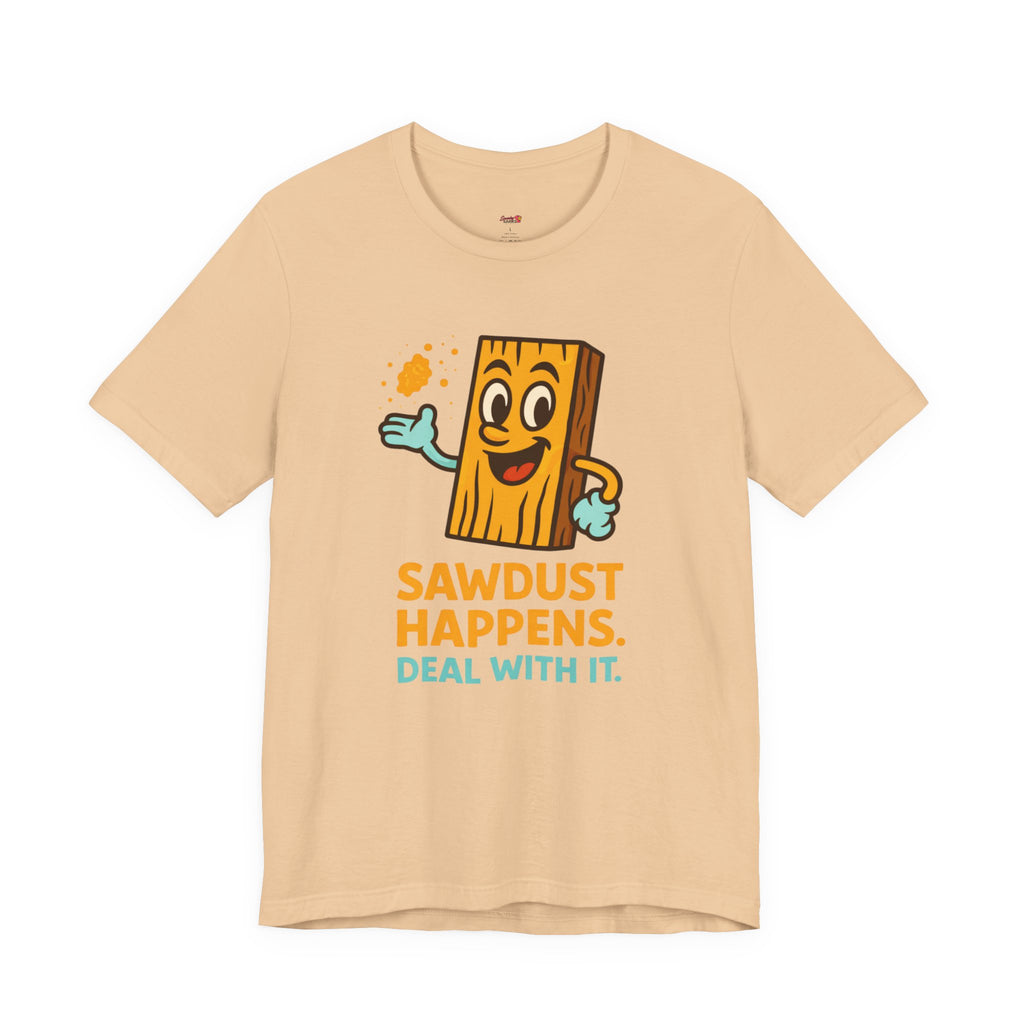 Sawdust Happens T-Shirt