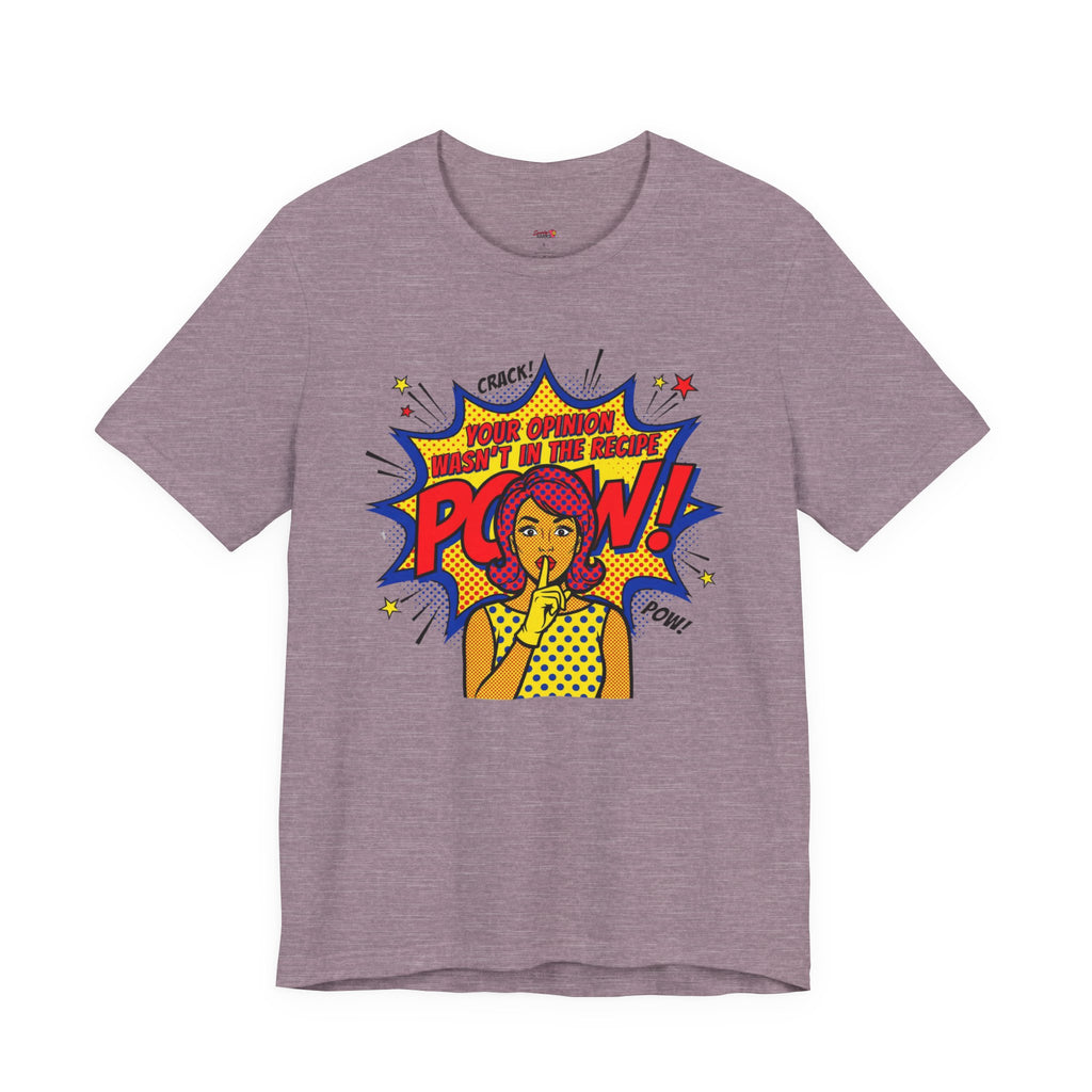 Your Opinion Wasn't in the Recipe T-Shirt