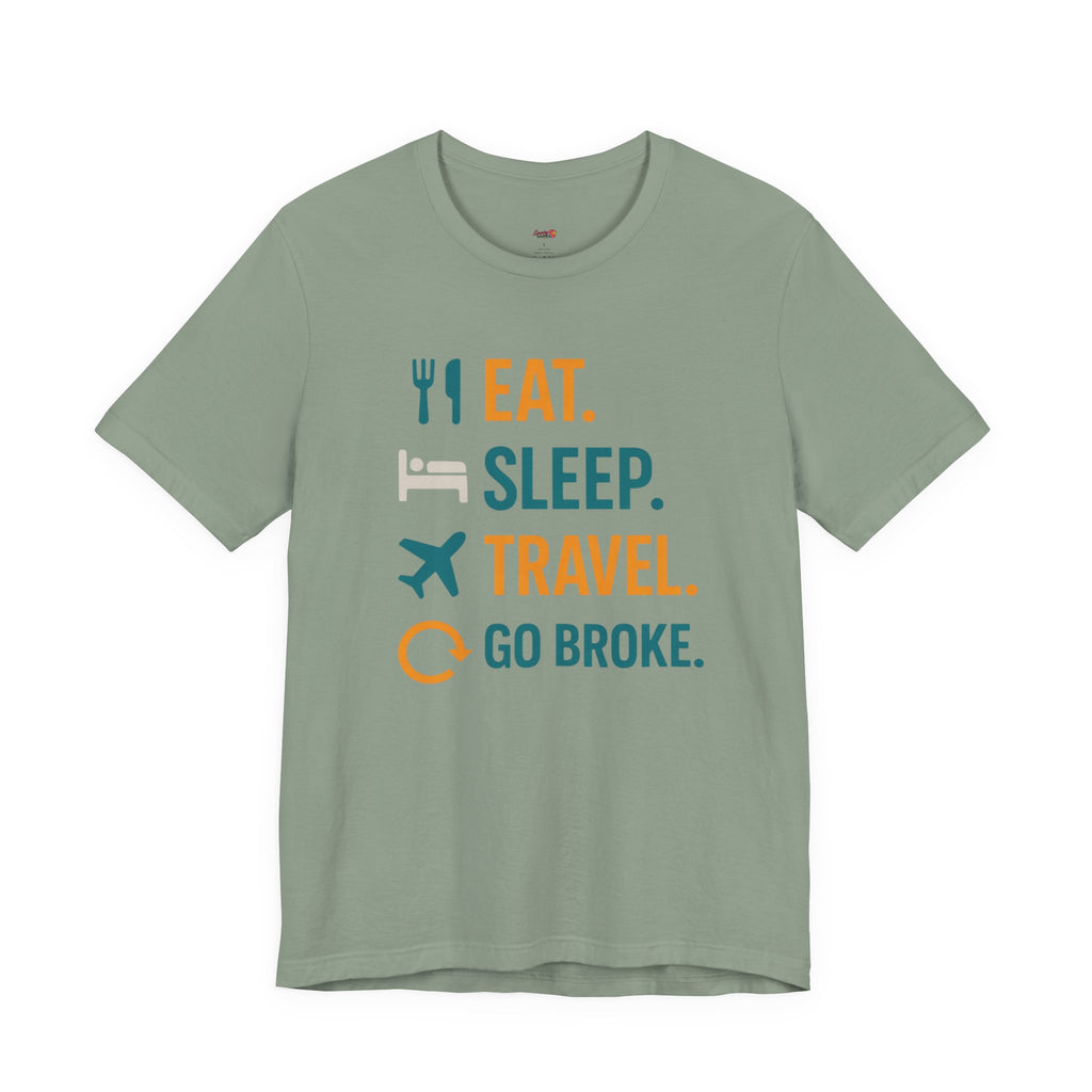 Eat.  Sleep.  Travel.  Go Broke. T-Shirt