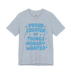 Proud Creator of Things Nobody Wanted.  T-Shirt
