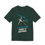 This was Dumb.  Doing it Anyway.  T-Shirt