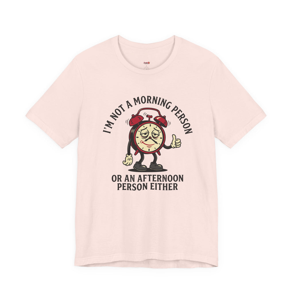 Not a Morning or Afternoon Person T-Shirt