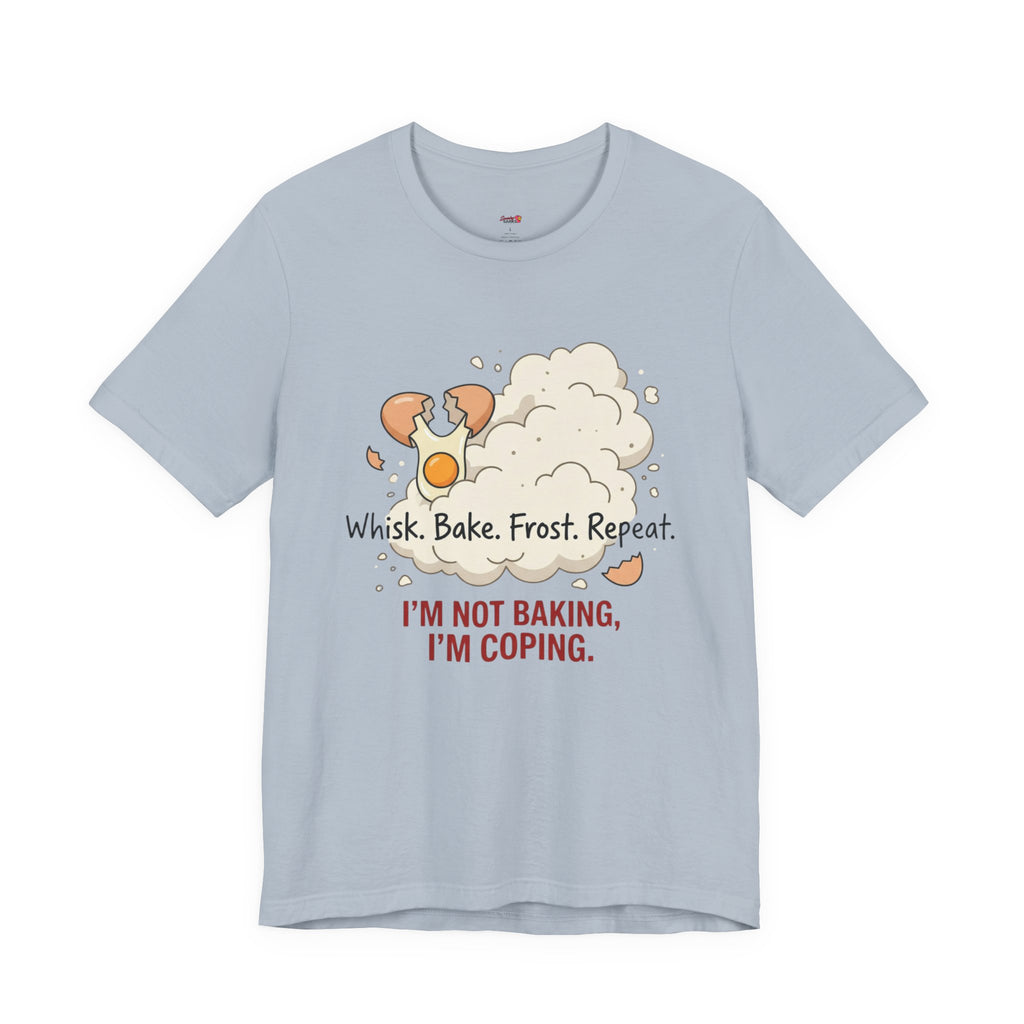 I'm Not Baking, I'm Coping T-Shirt