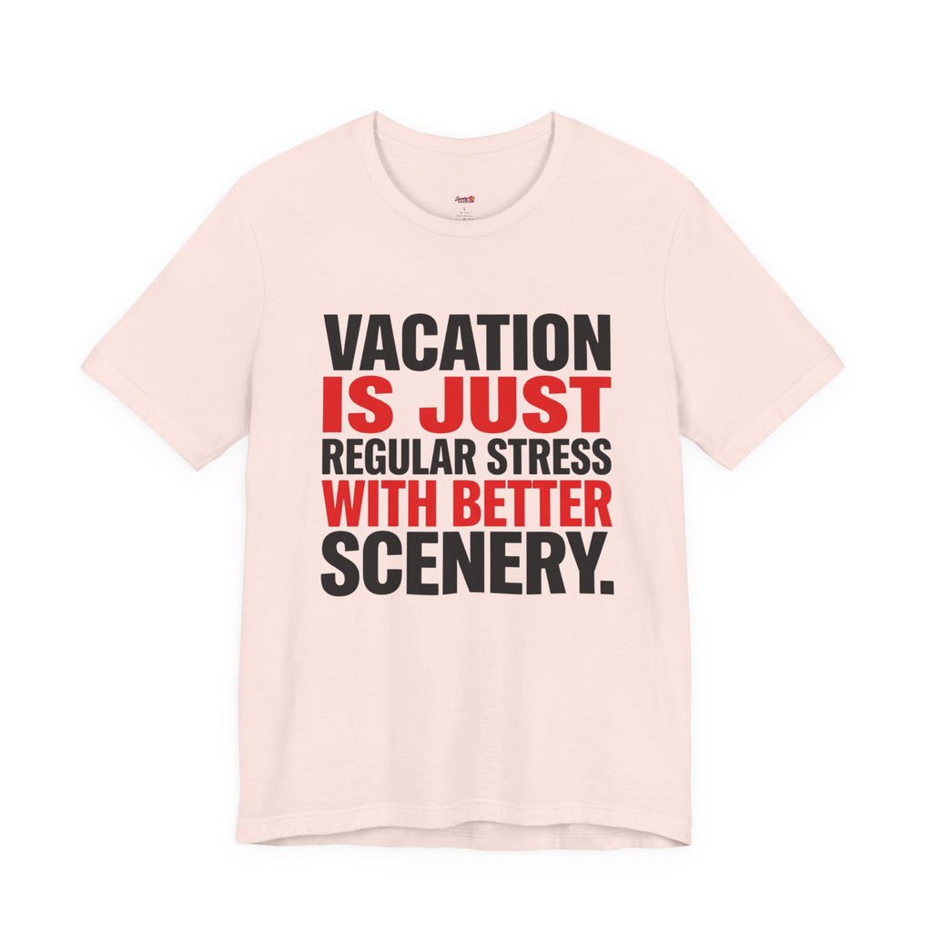 Vacation is Stress with Better Scenery T-Shirt