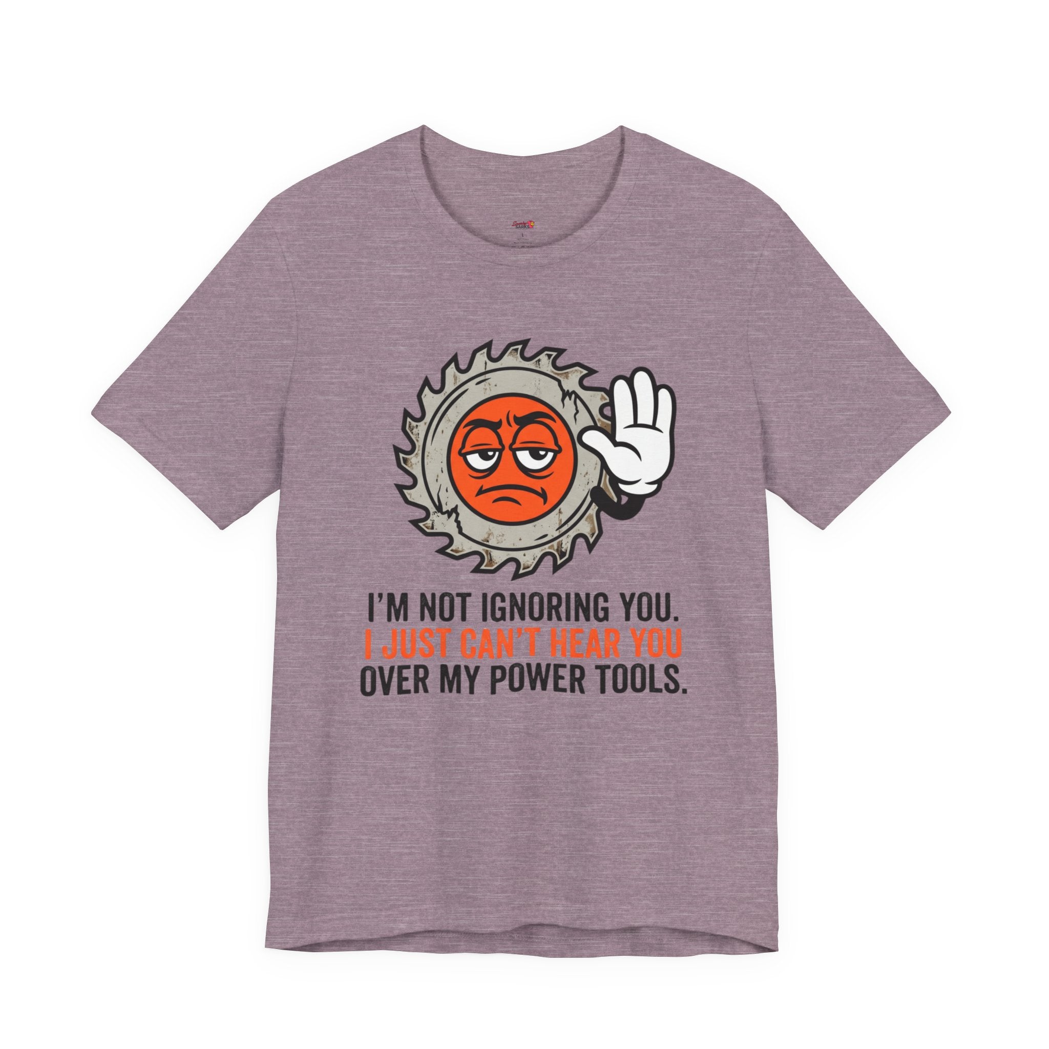 Can't Hear You Over My Power Tools T-Shirt
