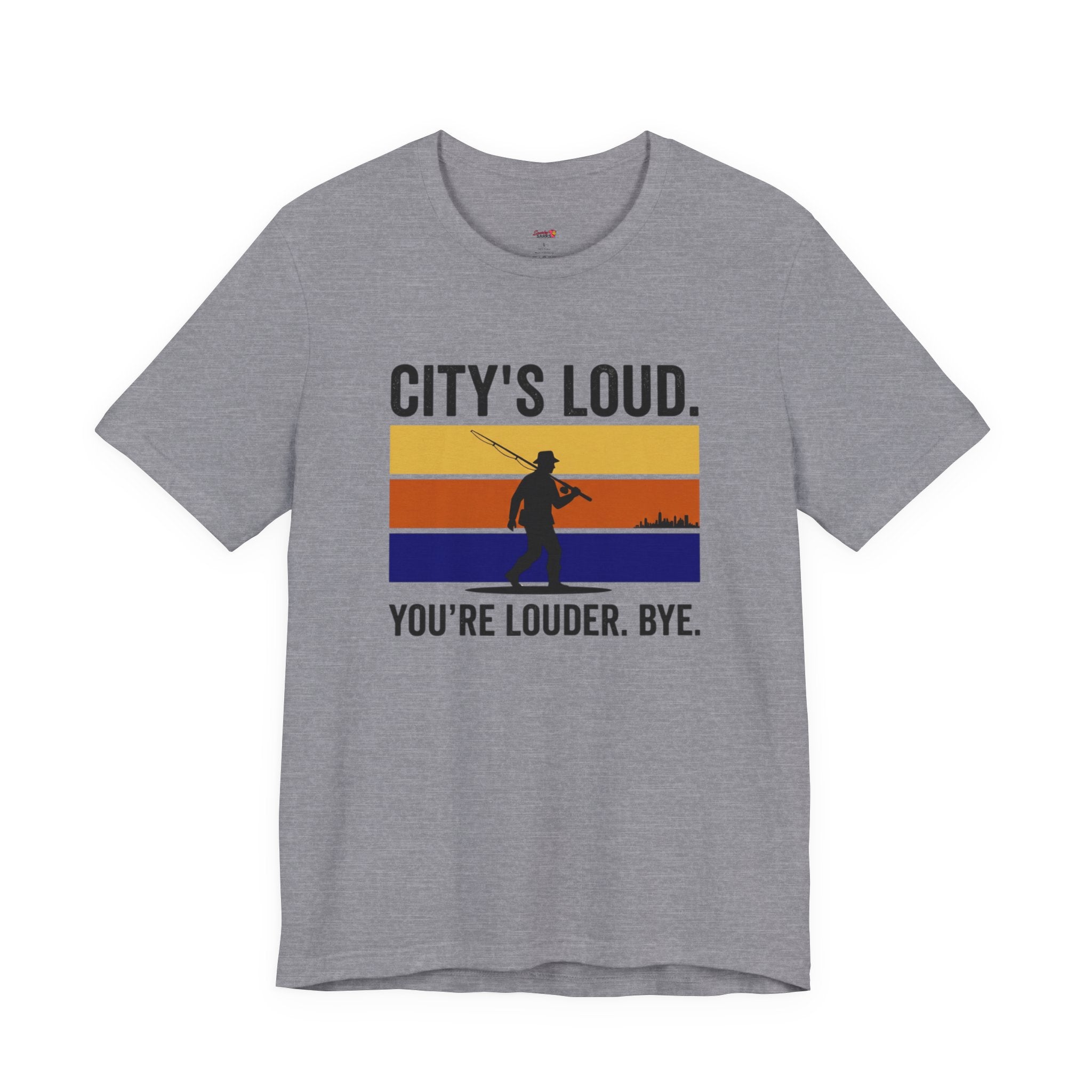 City's Loud.  You're Louder.  Bye! T-Shirt