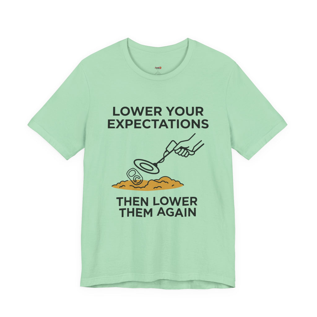 Lower Your Expectations...Then Lower Them Again T-Shirt