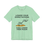 Lower Your Expectations...Then Lower Them Again T-Shirt