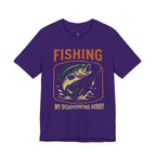 Fishing -- My Disappointing Hobby T-Shirt