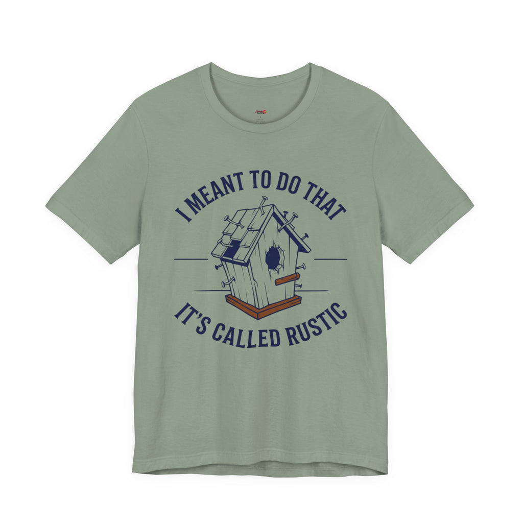 I Meant to do That -- It's Called Rustic T-Shirt