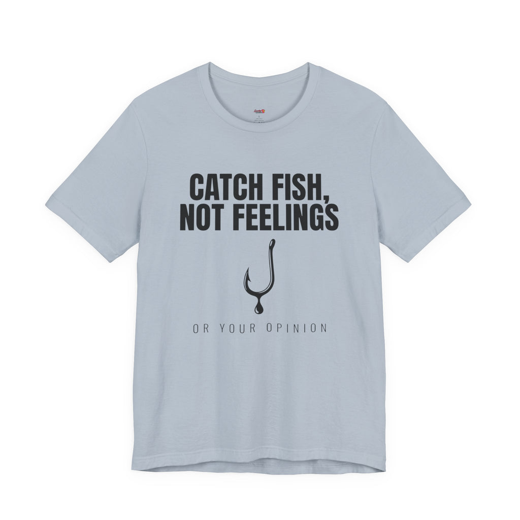 Catch Fish, Not Feelings T-Shirt