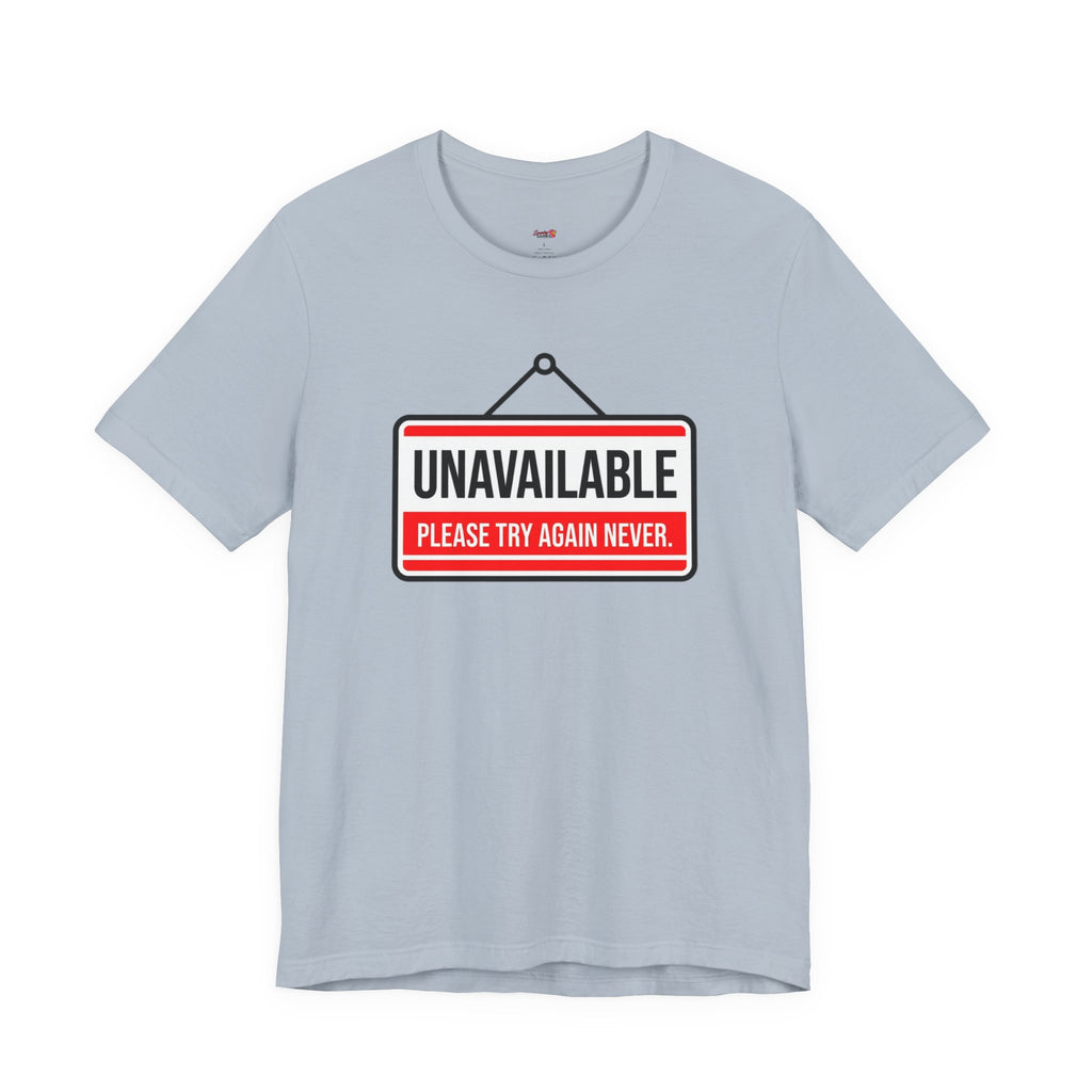 Unavailable.  Please Try Again Never. T-Shirt