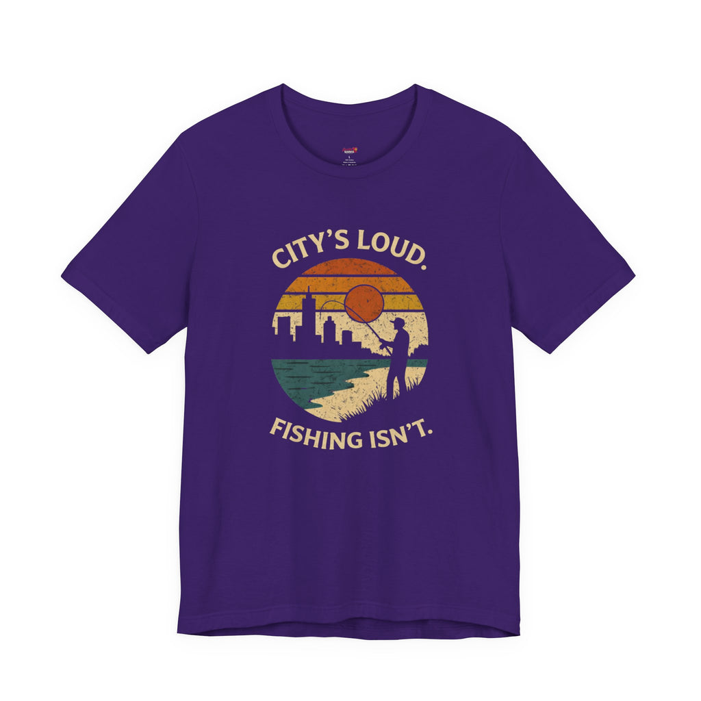 City's Loud.  Fishing Isn't.  T-Shirt