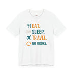 Eat.  Sleep.  Travel.  Go Broke. T-Shirt