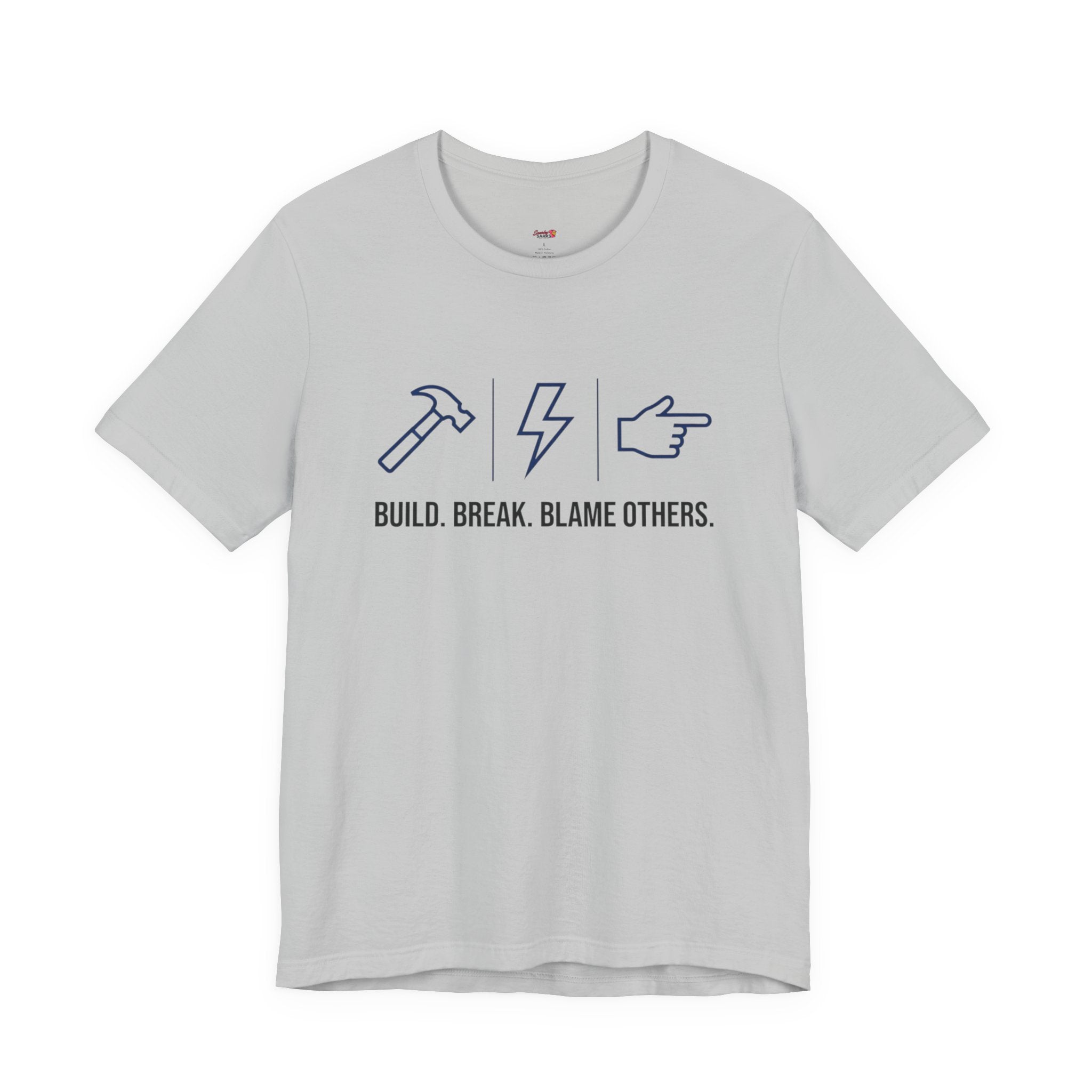 Build.  Break.  Blame Others.  T-Shirt