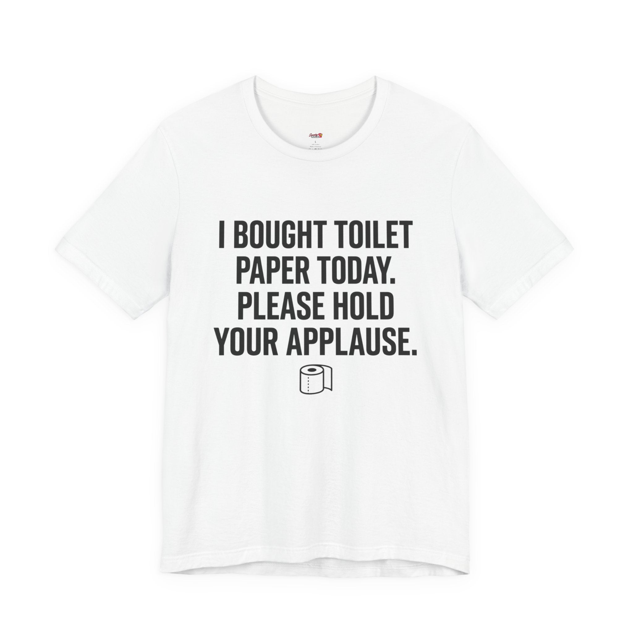 Bought Toilet Paper Today -- Hold Your Applause T-Shirt