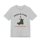Behold, My Trophy! T-Shirt