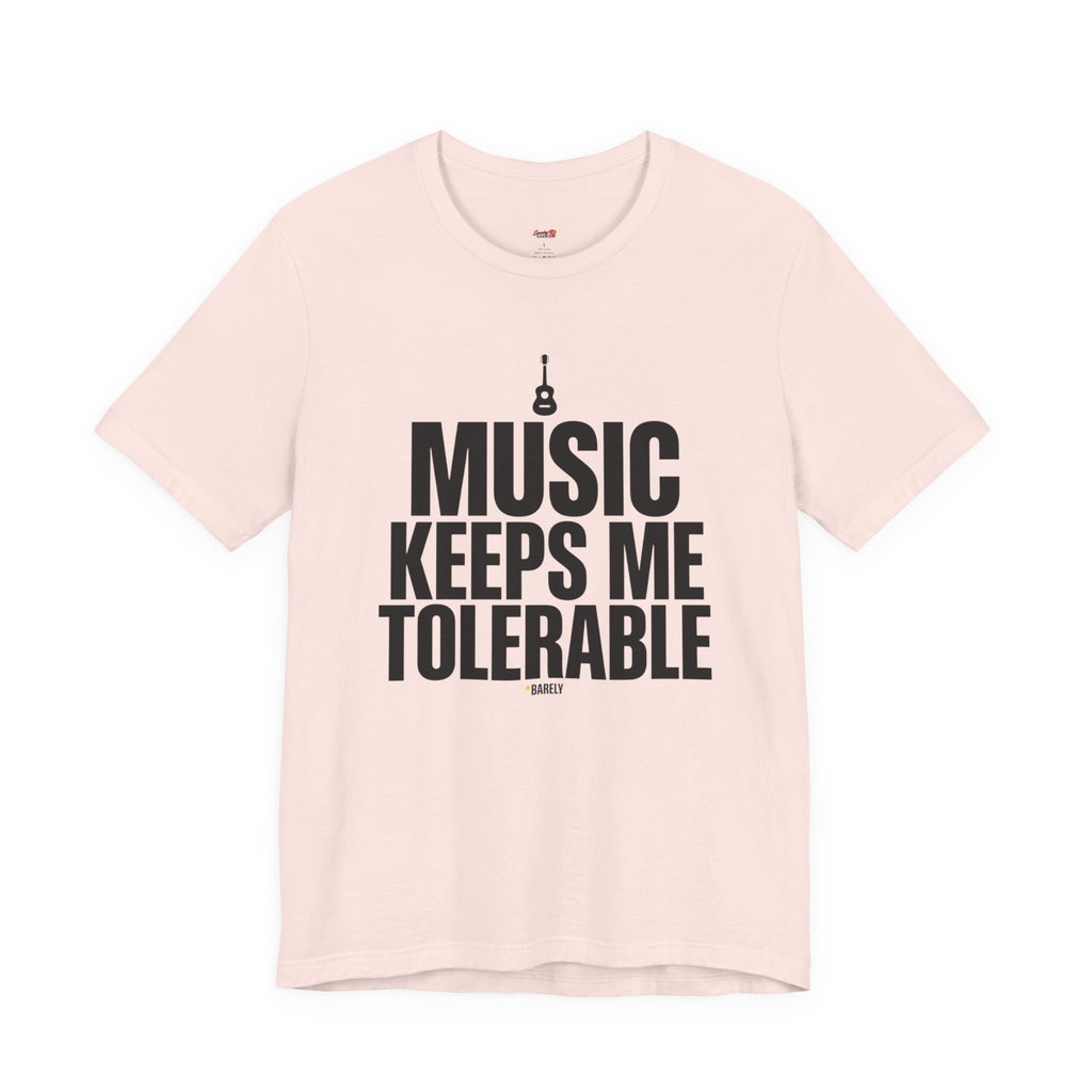 Music Keeps Me Tolerable T-Shirt