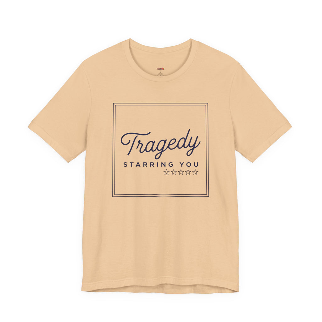 Tragedy -- Starring You T-shirt