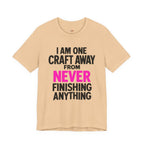 One Craft Away from Never Finishing T-Shirt