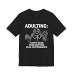 Adulting -- Plants Dead, Food Rotting, Peak Performance T=Shirt