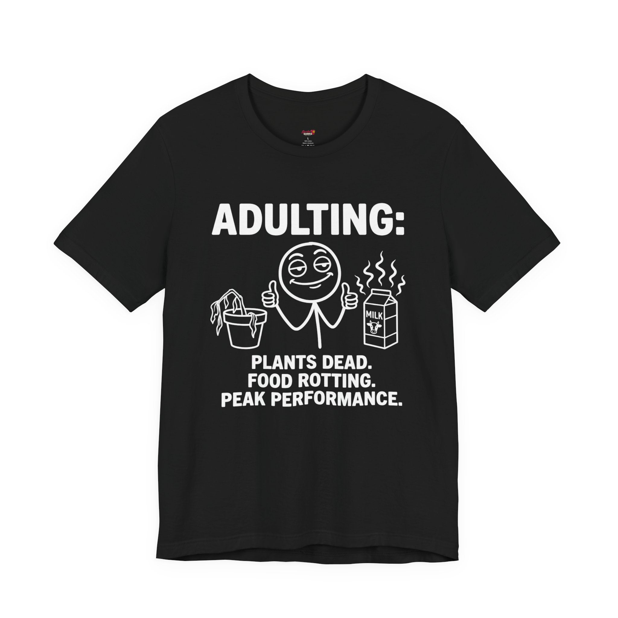 Adulting -- Plants Dead, Food Rotting, Peak Performance T=Shirt