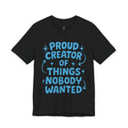 Proud Creator of Things Nobody Wanted.  T-Shirt