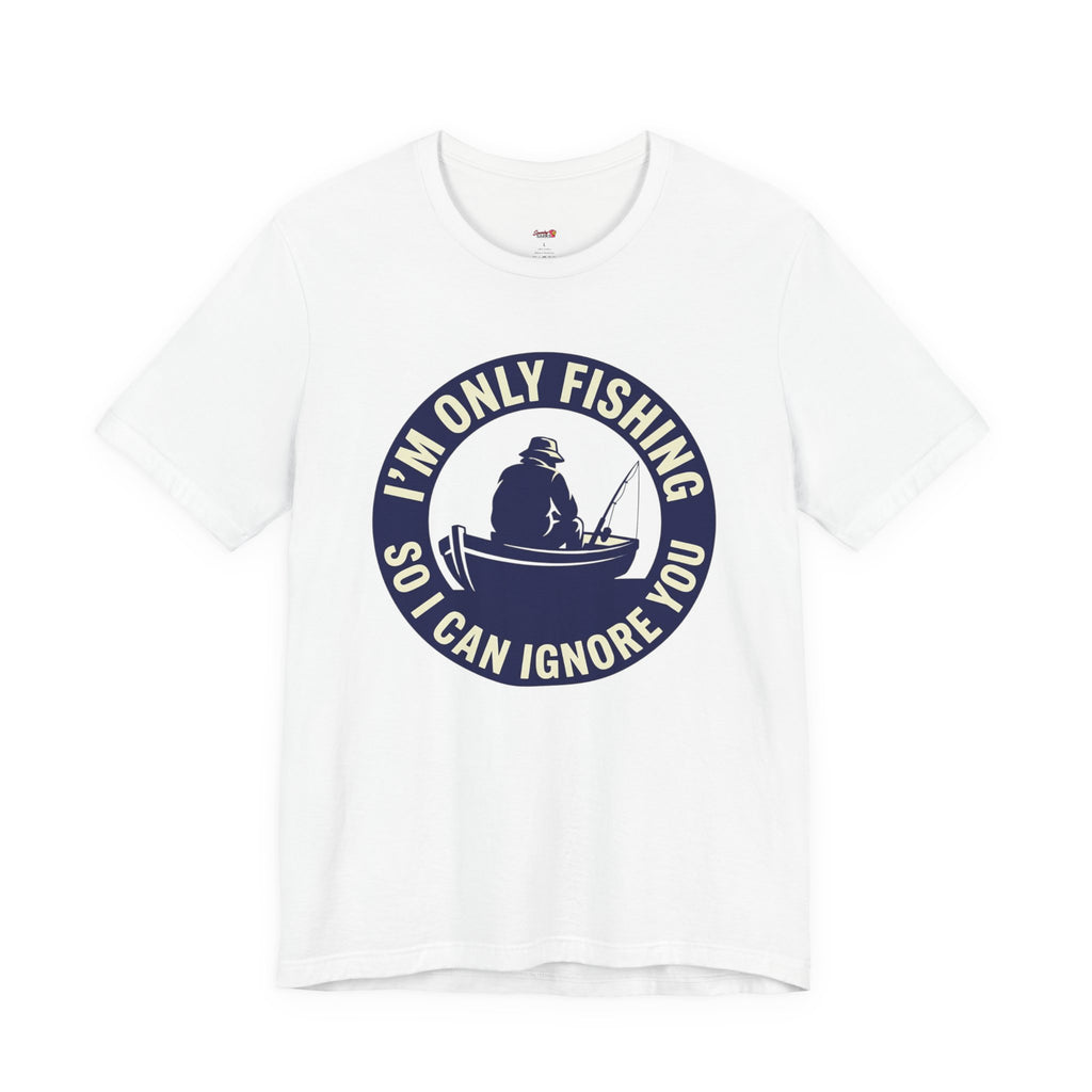 Only Fishing So I Can Ignore You T-Shirt