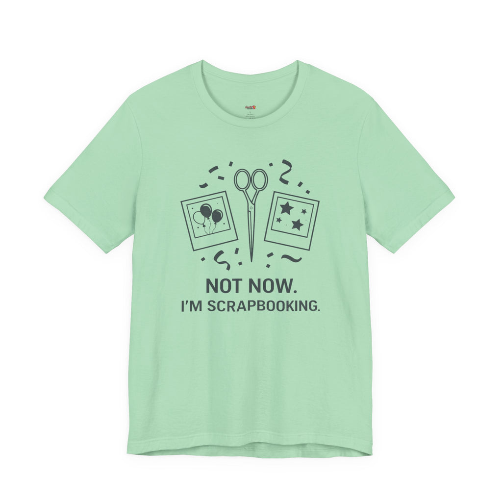 Not Now -- I'm Scrapbooking T-Shirt