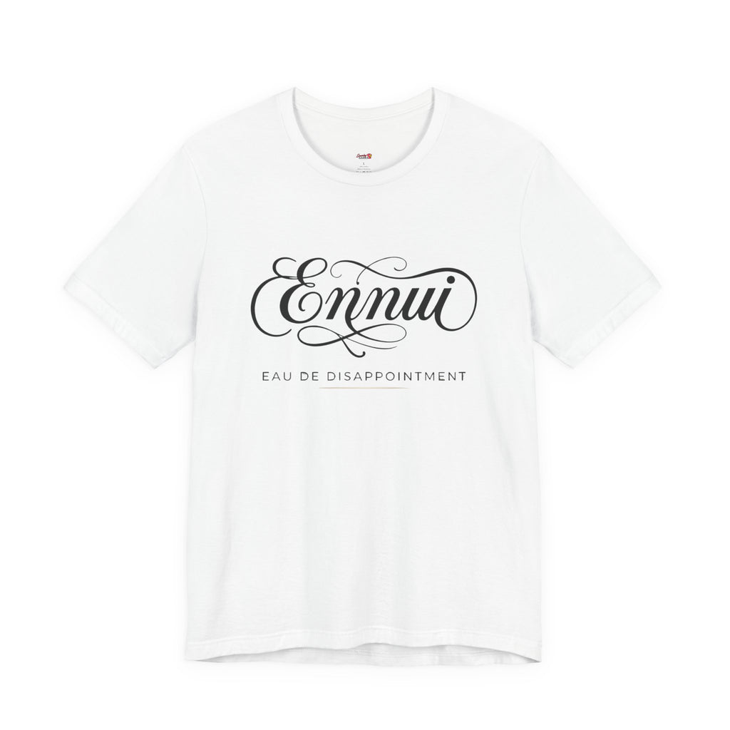 Ennui -- Eau De Disappointment T-Shirt
