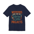 Weekends Are For My Weird Little Projects T-Shirt