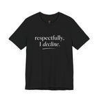 Respectfully, I Decline T-Shirt