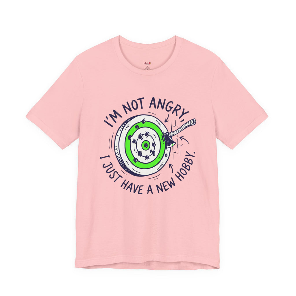 I'm Not Angry, I Just Have a New Hobby T-Shirt