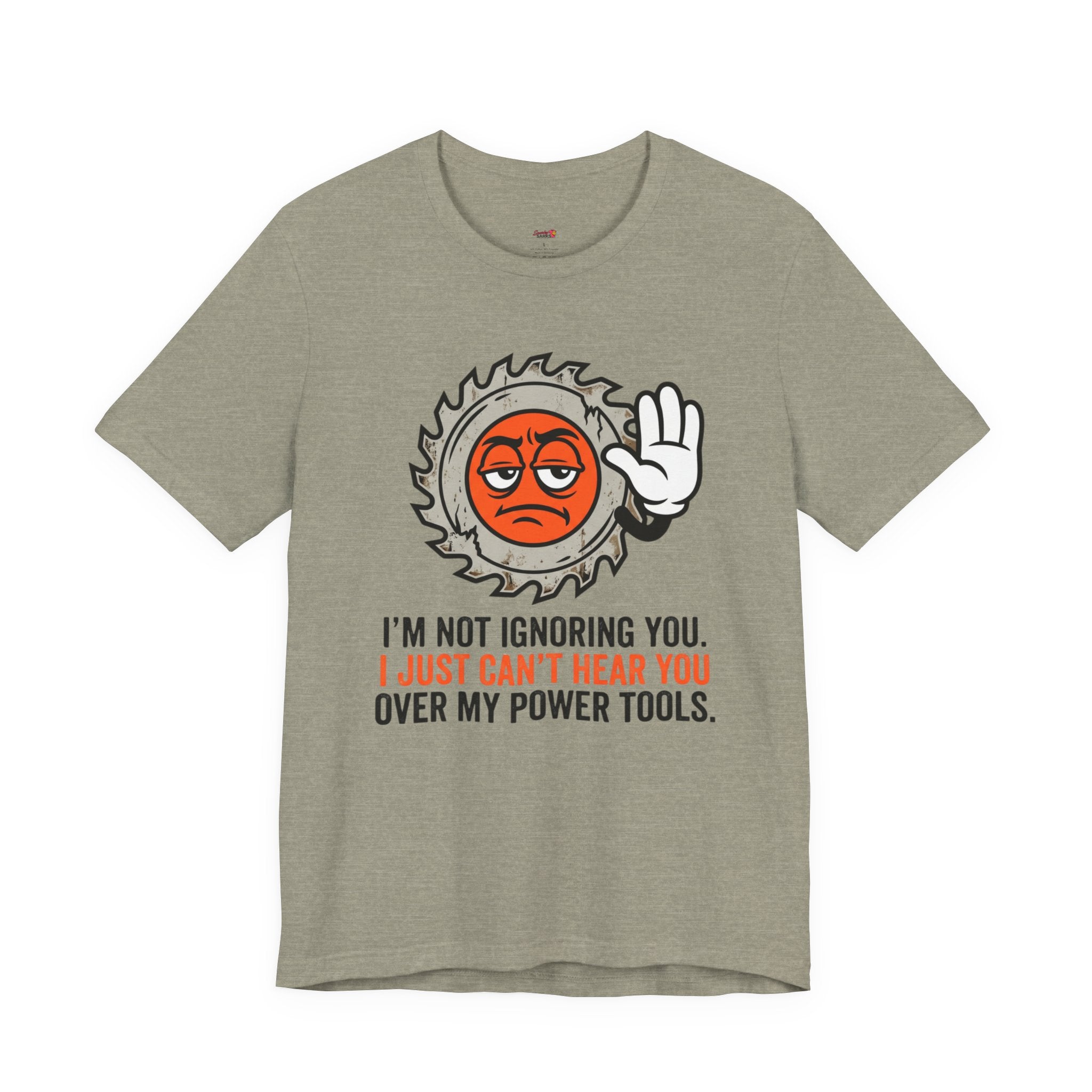 Can't Hear You Over My Power Tools T-Shirt