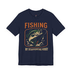 Fishing -- My Disappointing Hobby T-Shirt