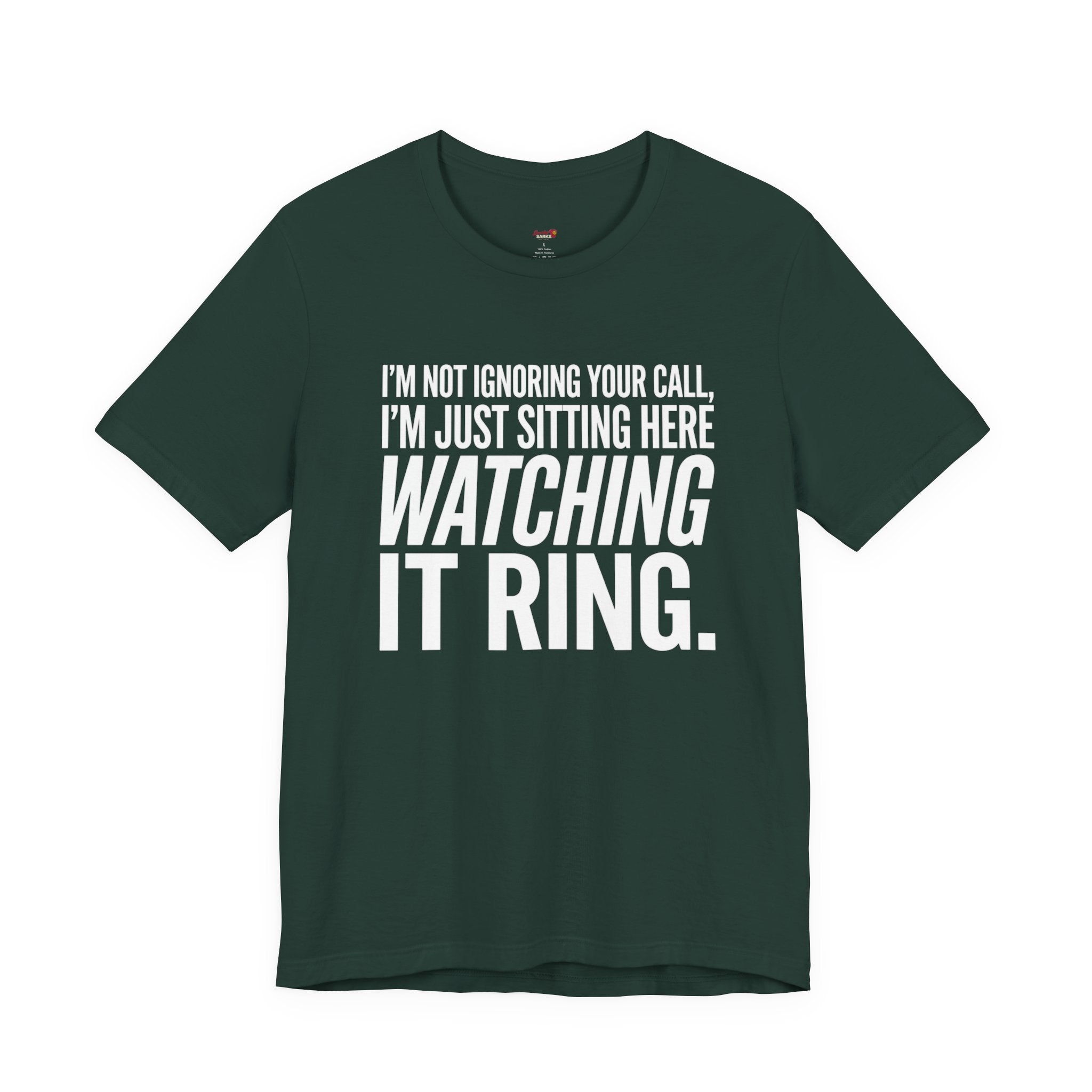 Not Ignoring Your Call -- Just Watching It Ring T-Shirt