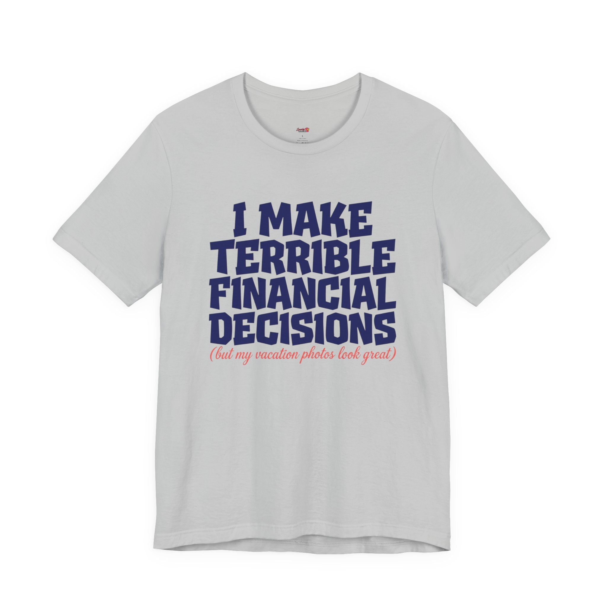 I Make Terrible Decisions...But My Vacation Pictures Look Great! T-Shirt