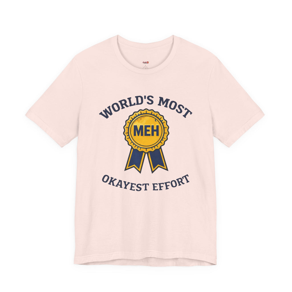 World's Most Okayest Effort T-Shirt