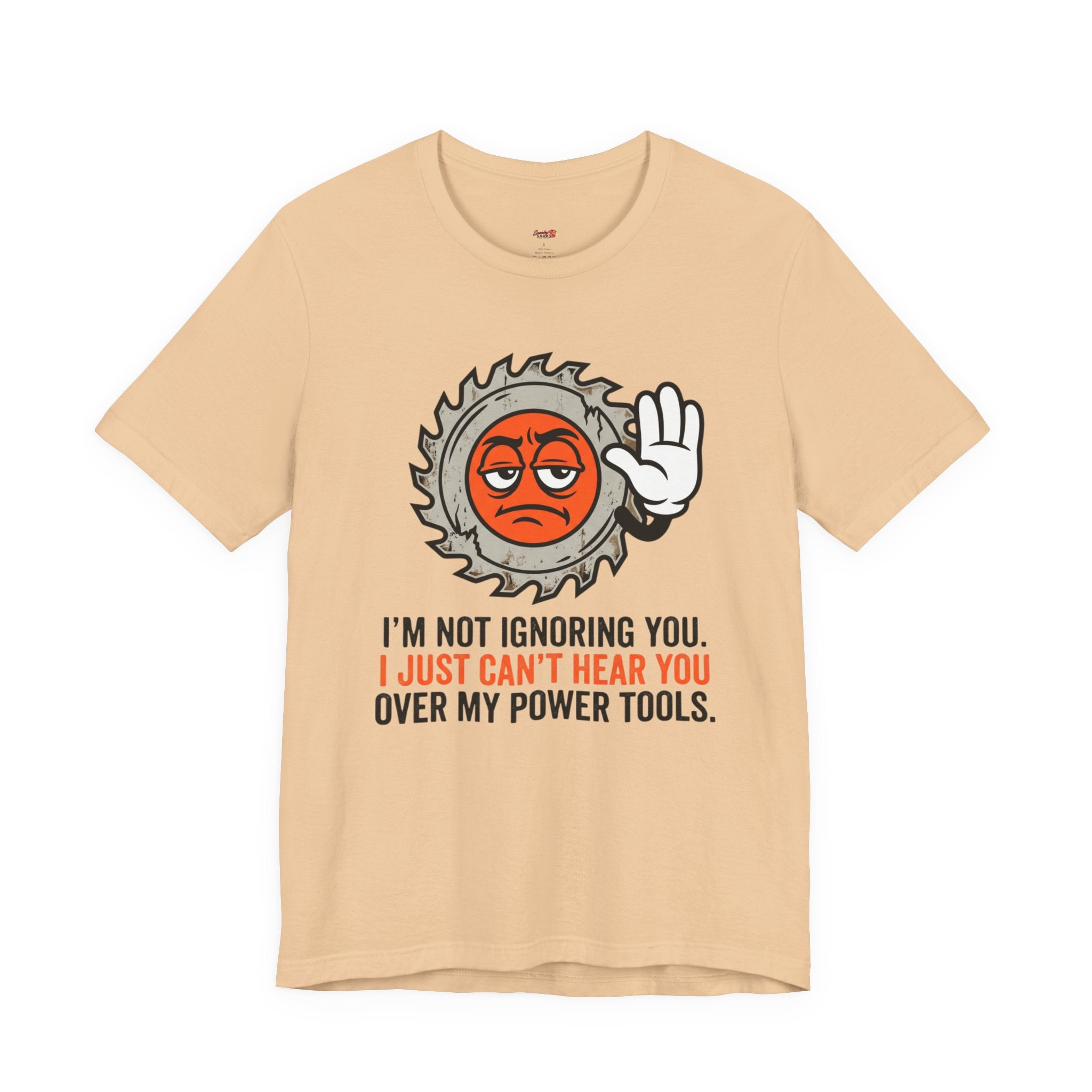 Can't Hear You Over My Power Tools T-Shirt