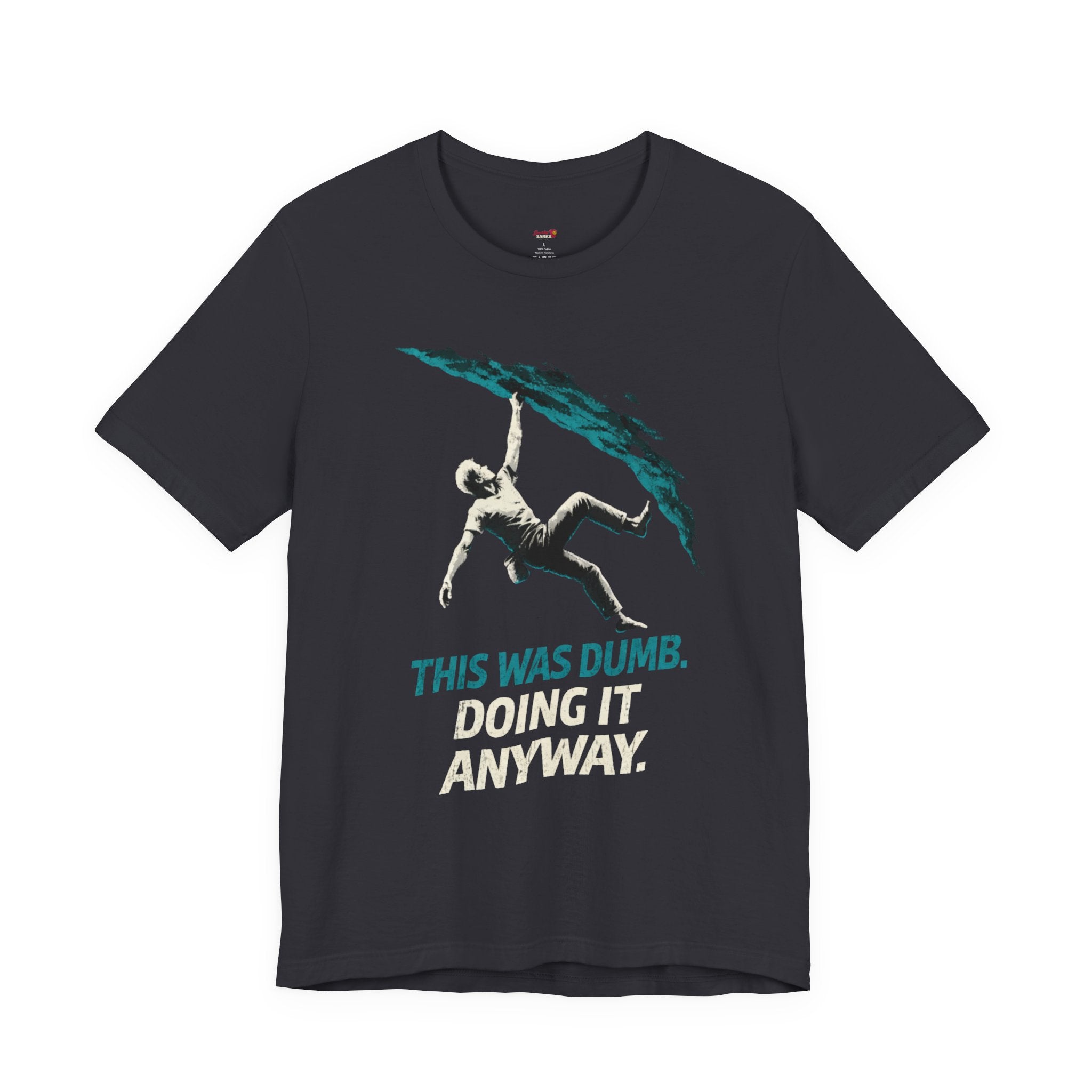 This was Dumb.  Doing it Anyway.  T-Shirt
