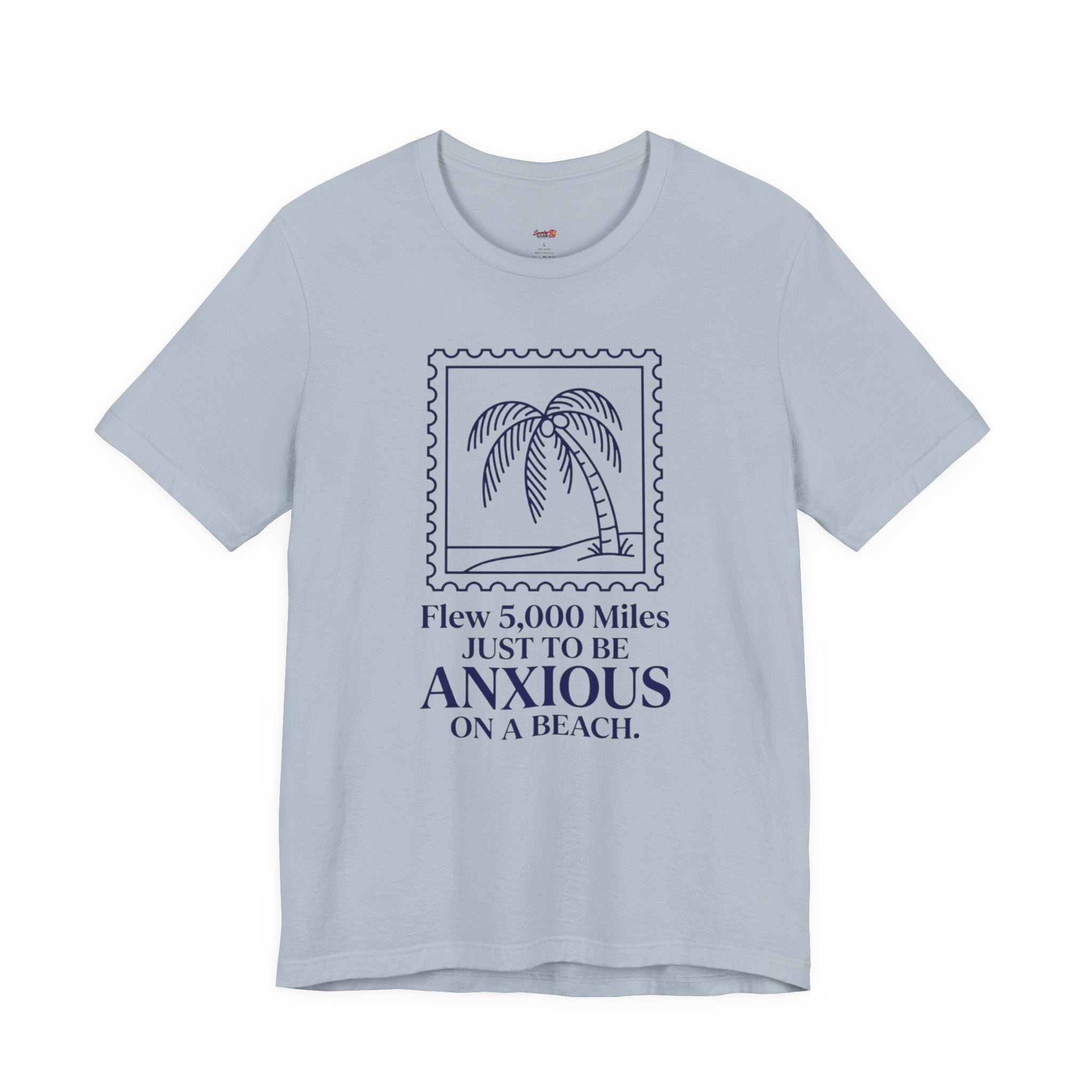 Flew 5,000 Miles Just to Be Anxious T-Shirt