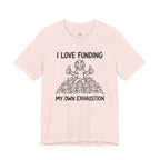 Funding My Own Exhaustion T-Shirt