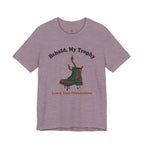 Behold, My Trophy! T-Shirt