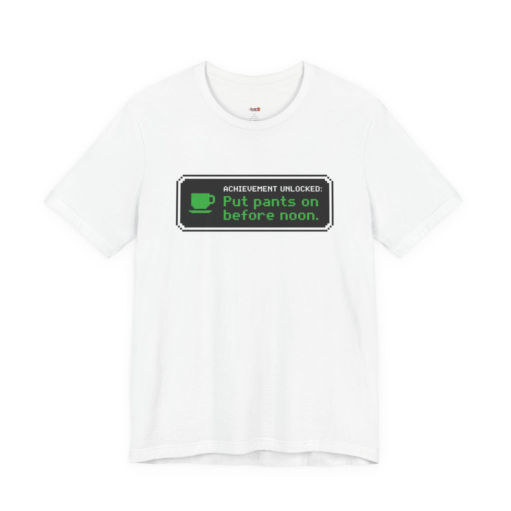Putting Pants on Before Noon T-Shirt